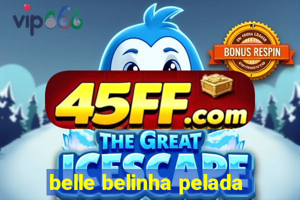 belle belinha pelada